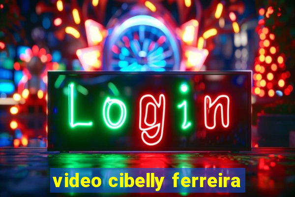 video cibelly ferreira